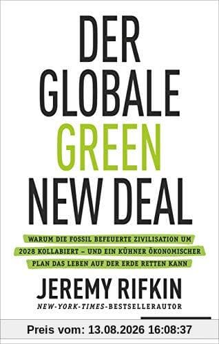 Der globale Green New Deal: Warum die fossil befeuerte Zivilisation um 2028 kollabiert – und ein kühner ökonomischer Plan das Leben auf der Erde retten kann