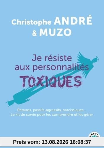 Je résiste aux personnalités toxiques (et autres casse-pieds) : paranos, passifs-agressifs, narcissiques... : le kit de survie pour les comprendre et les gérer