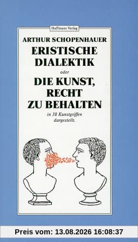 Eristische Dialektik oder Die Kunst, Recht zu behalten. In 38 Kunstgriffen dargestellt