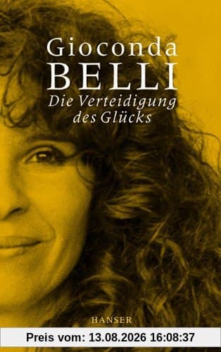 Die Verteidigung des Glücks: Erinnerungen an Liebe und Krieg