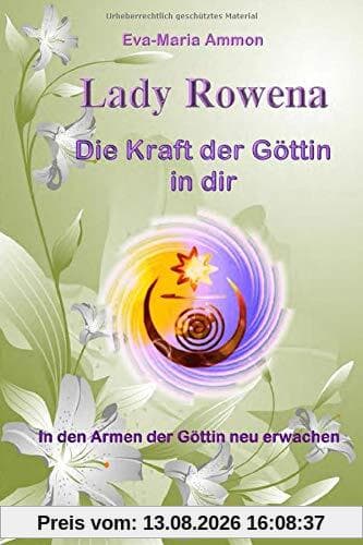 Lady Rowena - Die Kraft der Göttin in dir: In den Armen der Göttin neu erwachen